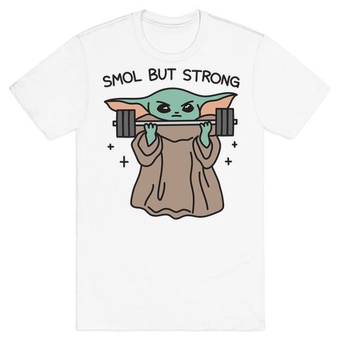Smol But Strong Baby Yoda T-Shirt
